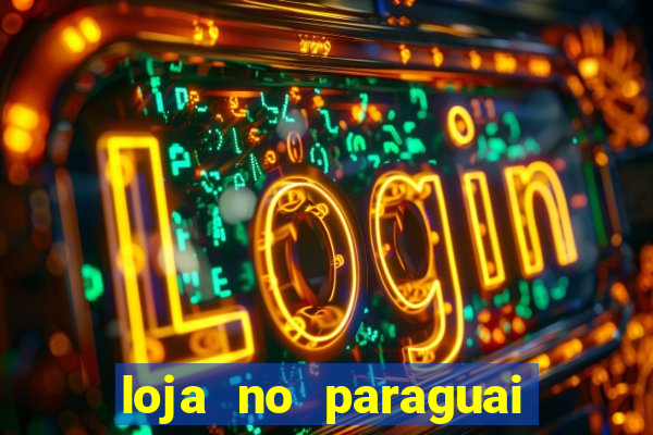 loja no paraguai que entrega no brasil